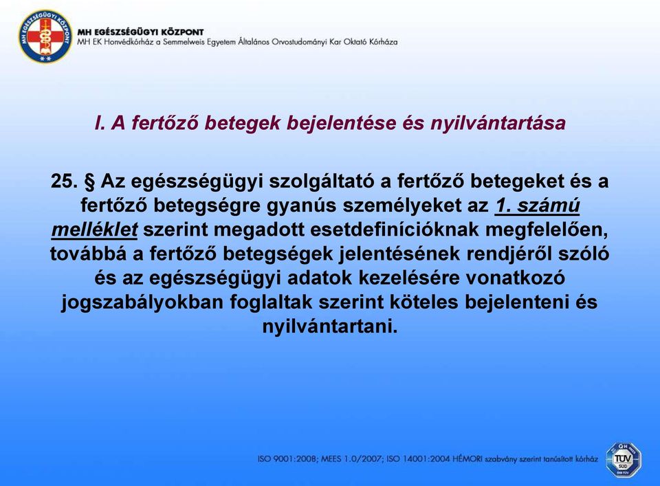 számú melléklet szerint megadott esetdefinícióknak megfelelően, továbbá a fertőző betegségek