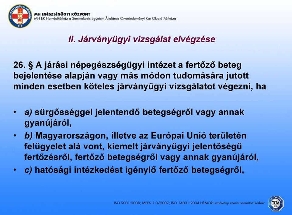 köteles járványügyi vizsgálatot végezni, ha a) sürgősséggel jelentendő betegségről vagy annak gyanújáról, b)