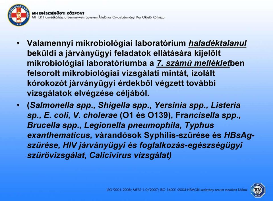 (Salmonella spp., Shigella spp., Yersinia spp., Listeria sp., E. coli, V. cholerae (O1 és O139), Francisella spp., Brucella spp.