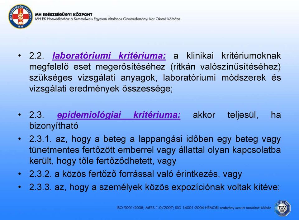 3.1. az, hogy a beteg a lappangási időben egy beteg vagy tünetmentes fertőzött emberrel vagy állattal olyan kapcsolatba került, hogy