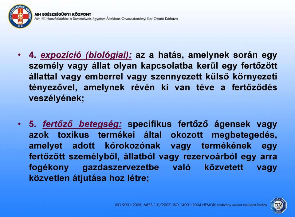 fertőző betegség: specifikus fertőző ágensek vagy azok toxikus termékei által okozott megbetegedés, amelyet adott kórokozónak