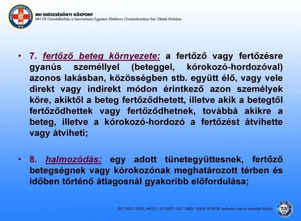 fertőződhettek vagy fertőződhetnek, továbbá akikre a beteg, illetve a kórokozó-hordozó a fertőzést átvihette vagy átviheti; 8.