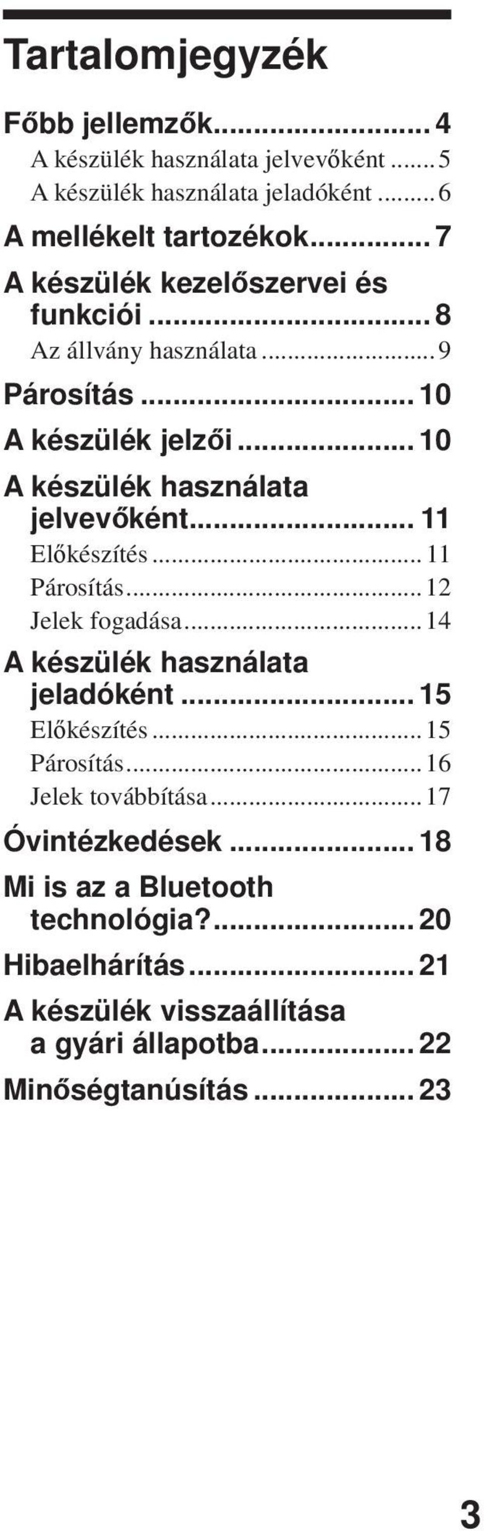 .. 11 Előkészítés... 11 Párosítás...12 Jelek fogadása...14 A készülék használata jeladóként... 15 Előkészítés...15 Párosítás...16 Jelek továbbítása.