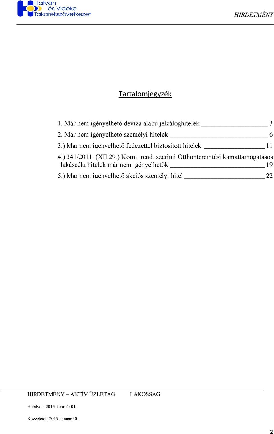 ) Már nem igényelhető fedezettel biztosított hitelek 11 4.) 341/2011. (XII.29.) Korm.