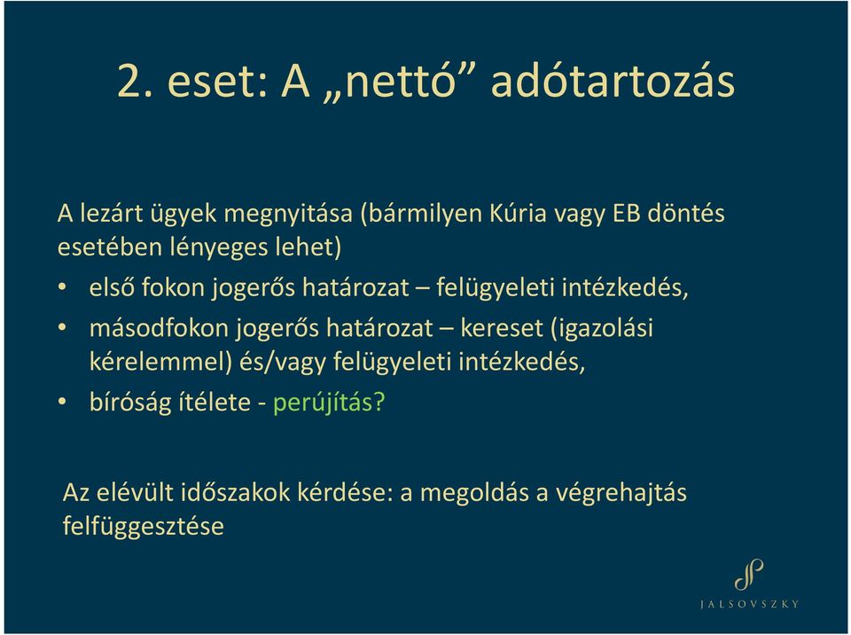 jogerős határozat kereset (igazolási kérelemmel) és/vagy felügyeleti intézkedés, bíróság