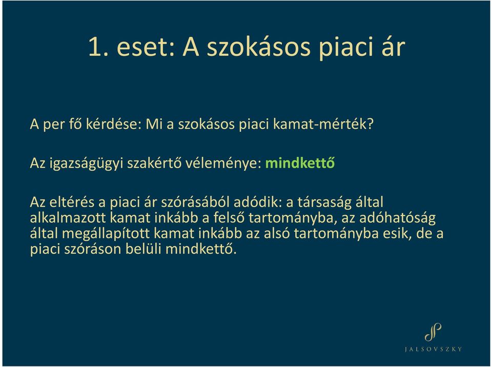 adódik: a társaság által alkalmazott kamat inkább a felső tartományba, az adóhatóság