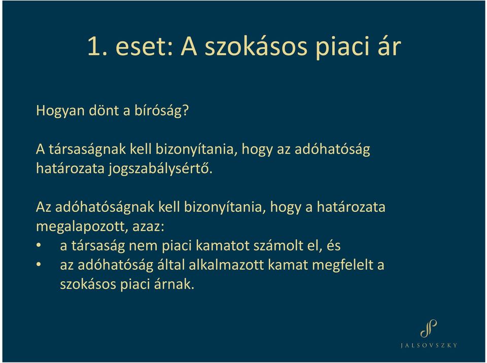 Az adóhatóságnak kell bizonyítania, hogy a határozata megalapozott, azaz: a