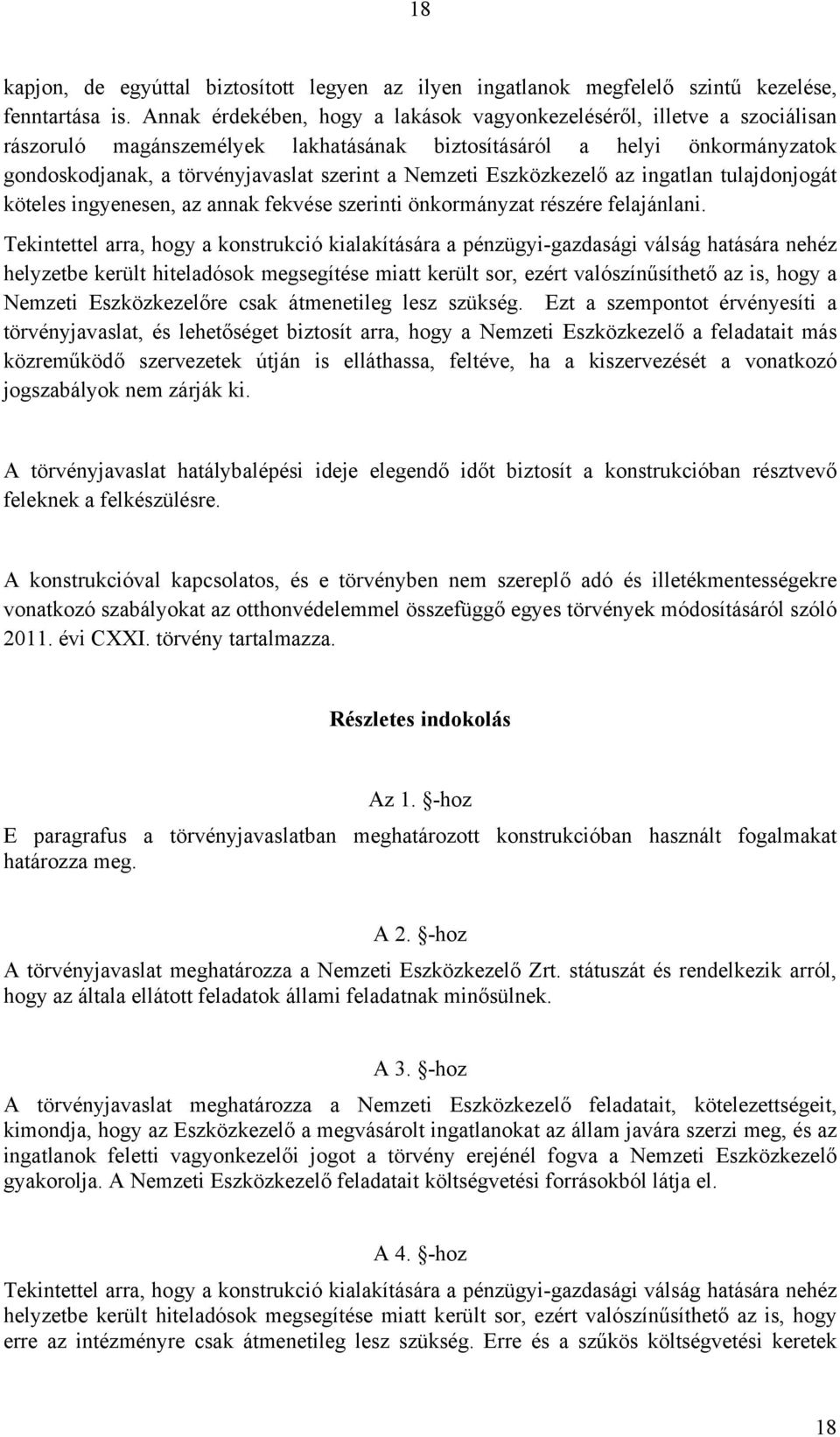 Nemzeti Eszközkezelő az ingatlan tulajdonjogát köteles ingyenesen, az annak fekvése szerinti önkormányzat részére felajánlani.