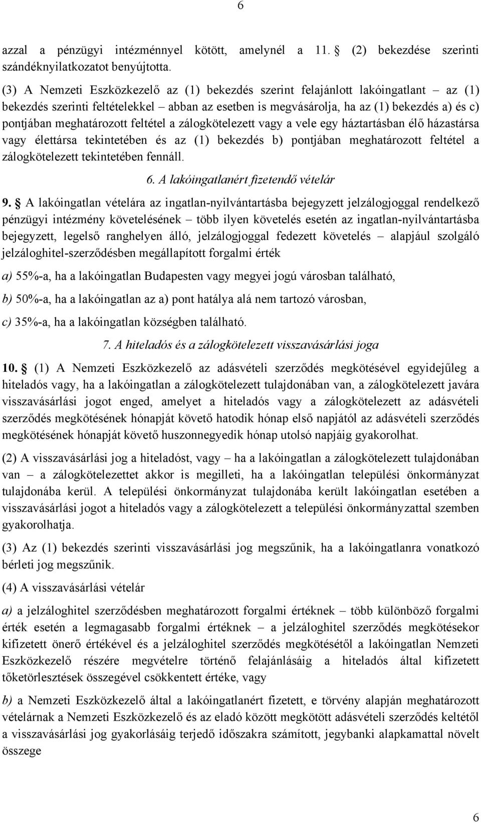 meghatározott feltétel a zálogkötelezett vagy a vele egy háztartásban élő házastársa vagy élettársa tekintetében és az (1) bekezdés b) pontjában meghatározott feltétel a zálogkötelezett tekintetében