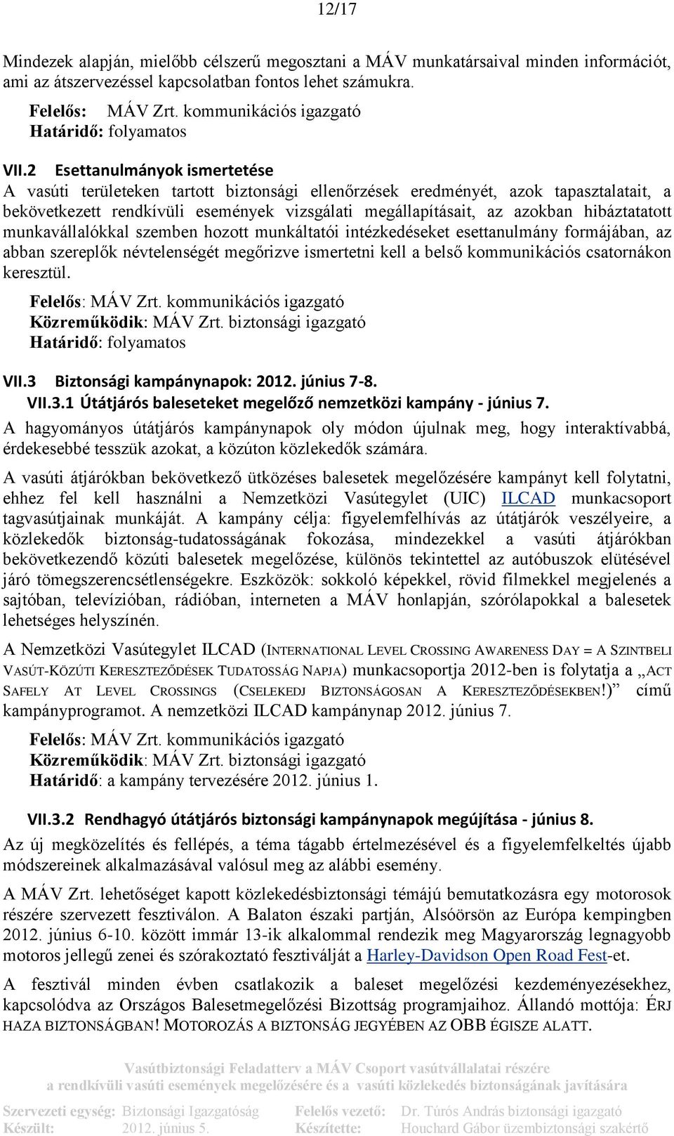 hibáztatatott munkavállalókkal szemben hozott munkáltatói intézkedéseket esettanulmány formájában, az abban szereplők névtelenségét megőrizve ismertetni kell a belső kommunikációs csatornákon