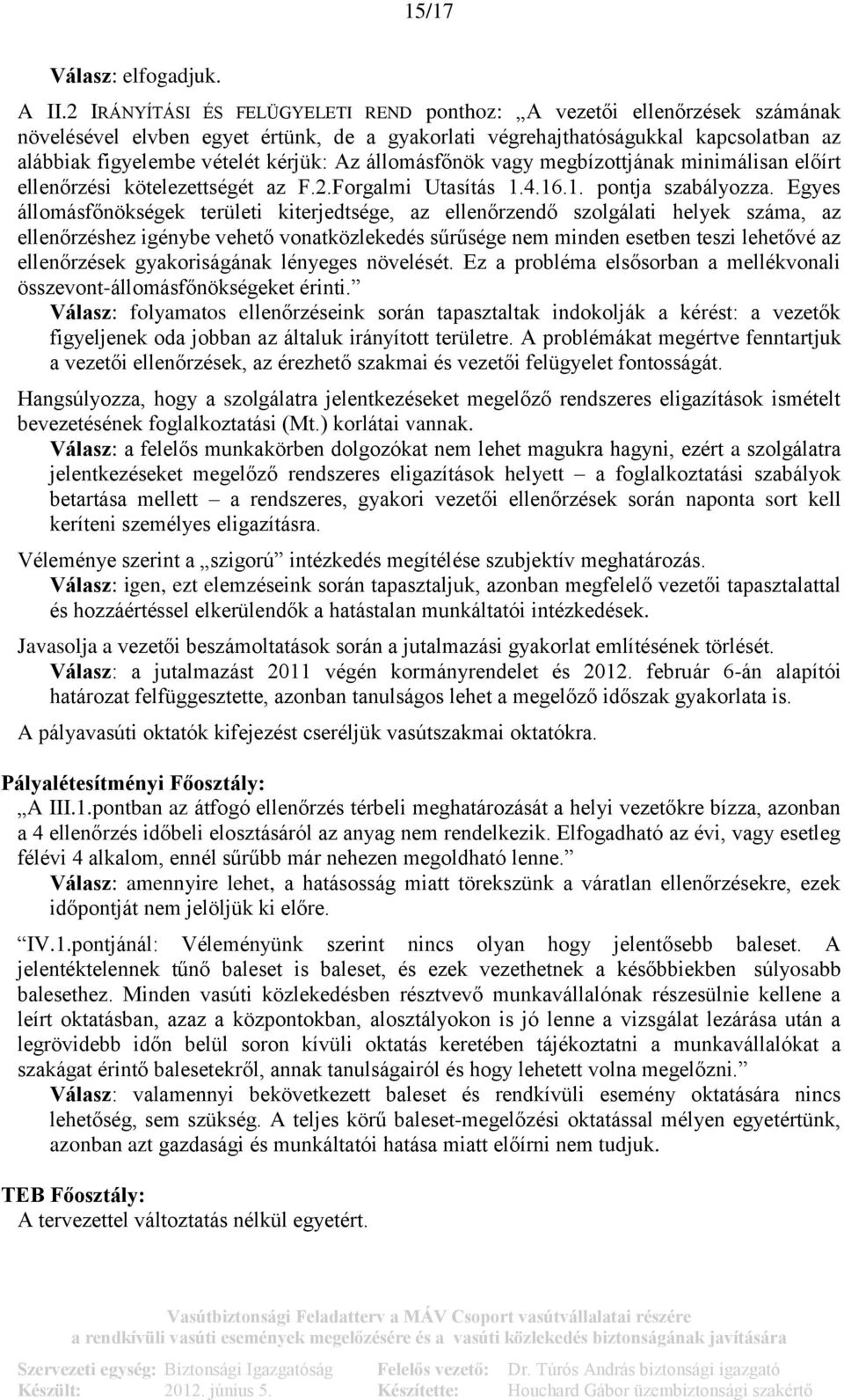 állomásfőnök vagy megbízottjának minimálisan előírt ellenőrzési kötelezettségét az F.2.Forgalmi Utasítás 1.4.16.1. pontja szabályozza.