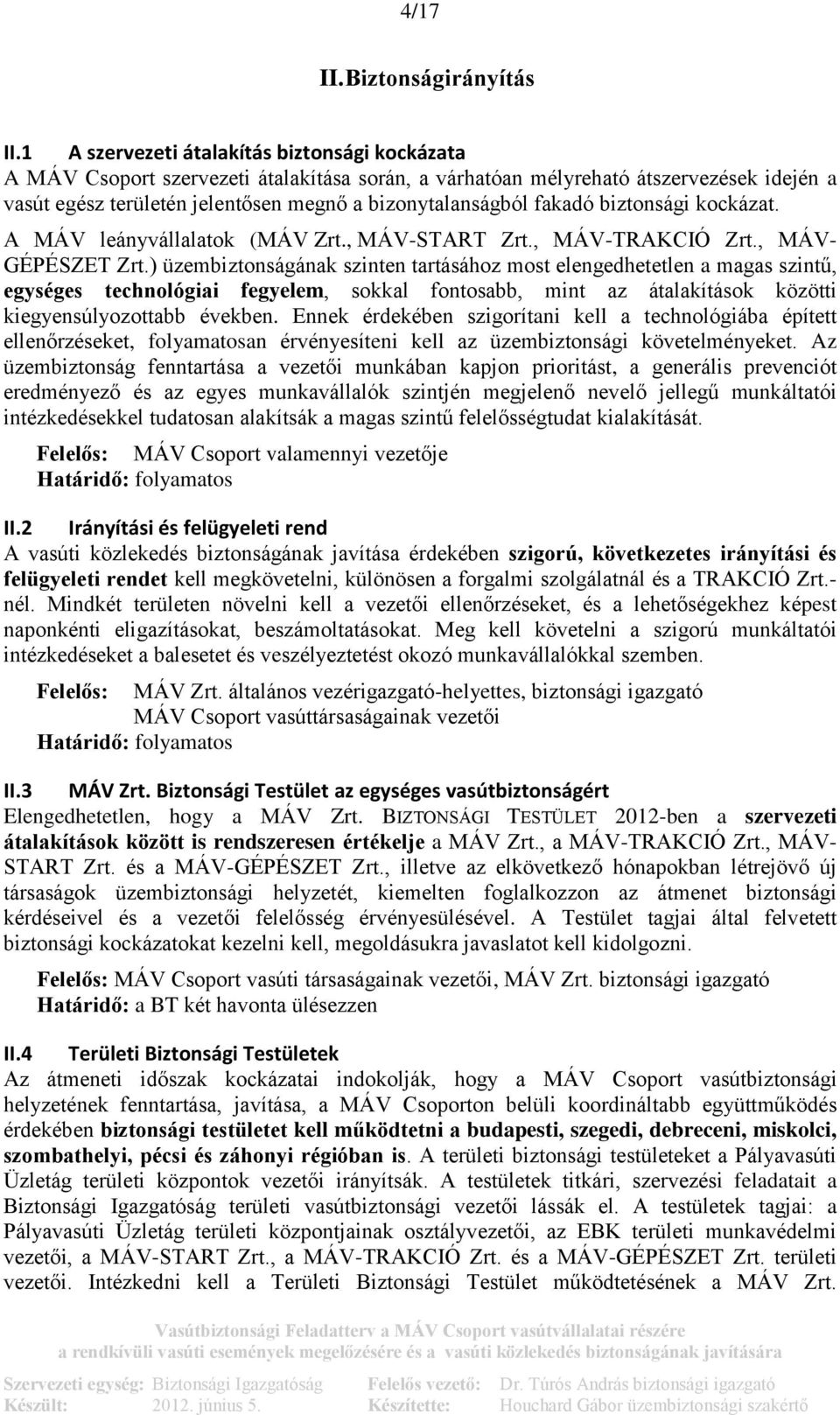 fakadó biztonsági kockázat. A MÁV leányvállalatok (MÁV Zrt., MÁV-START Zrt., MÁV-TRAKCIÓ Zrt., MÁV- GÉPÉSZET Zrt.