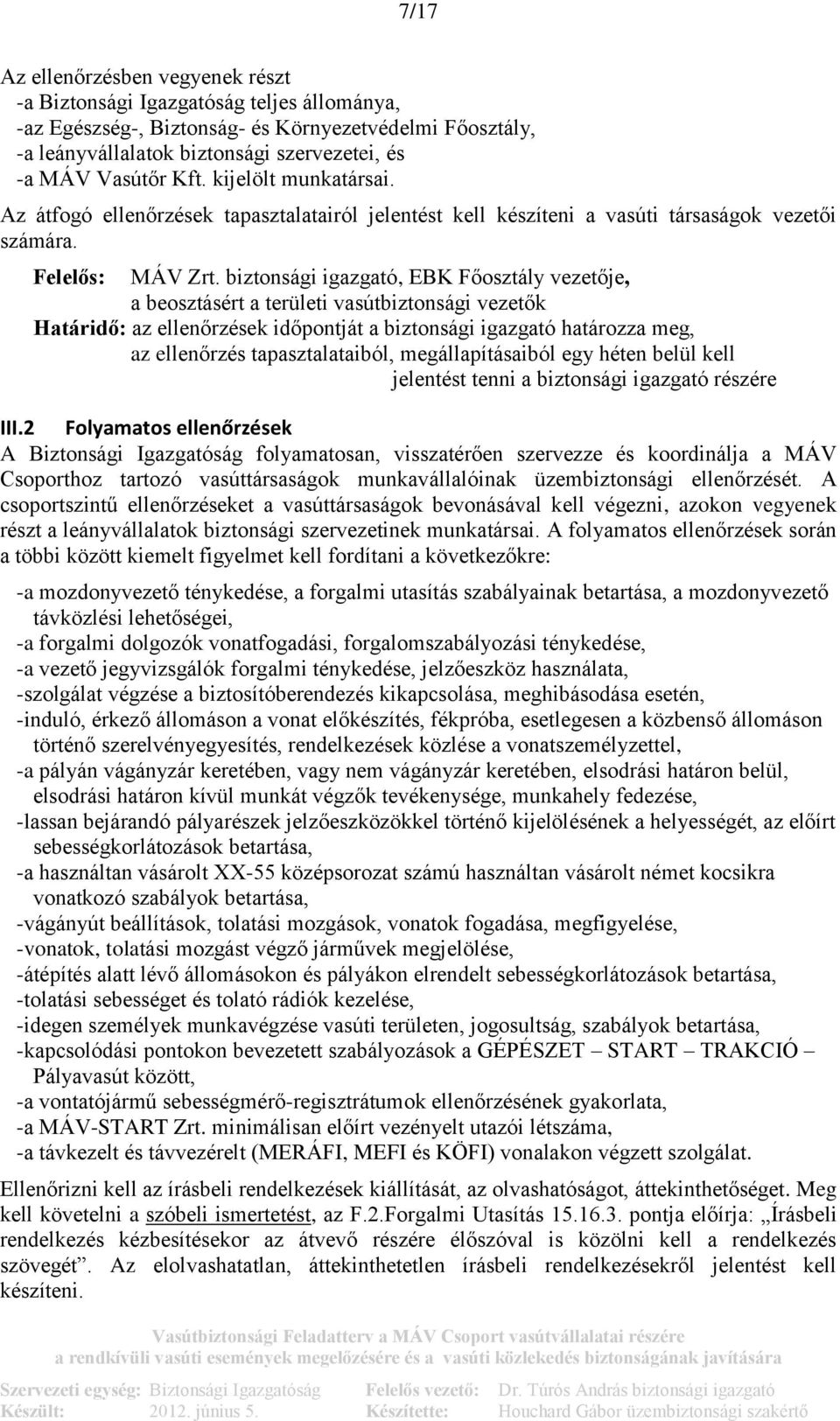 , EBK Főosztály vezetője, a beosztásért a területi vasútbiztonsági vezetők Határidő: az ellenőrzések időpontját a biztonsági igazgató határozza meg, az ellenőrzés tapasztalataiból, megállapításaiból