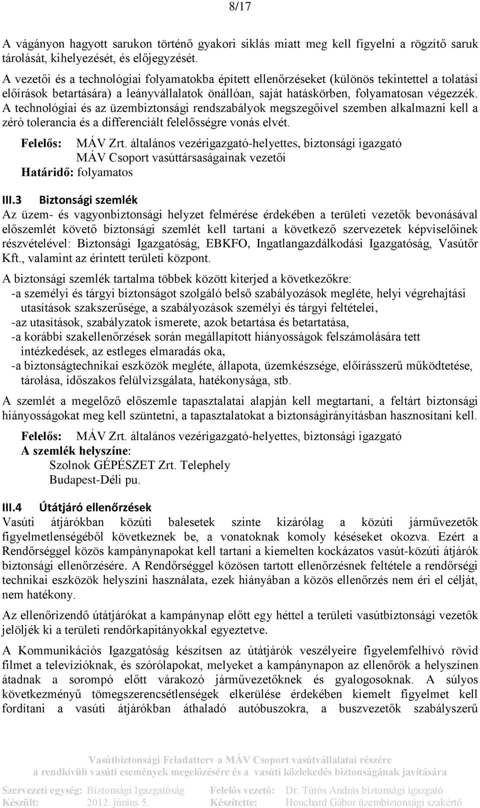 A technológiai és az üzembiztonsági rendszabályok megszegőivel szemben alkalmazni kell a zéró tolerancia és a differenciált felelősségre vonás elvét. Felelős: MÁV Zrt.