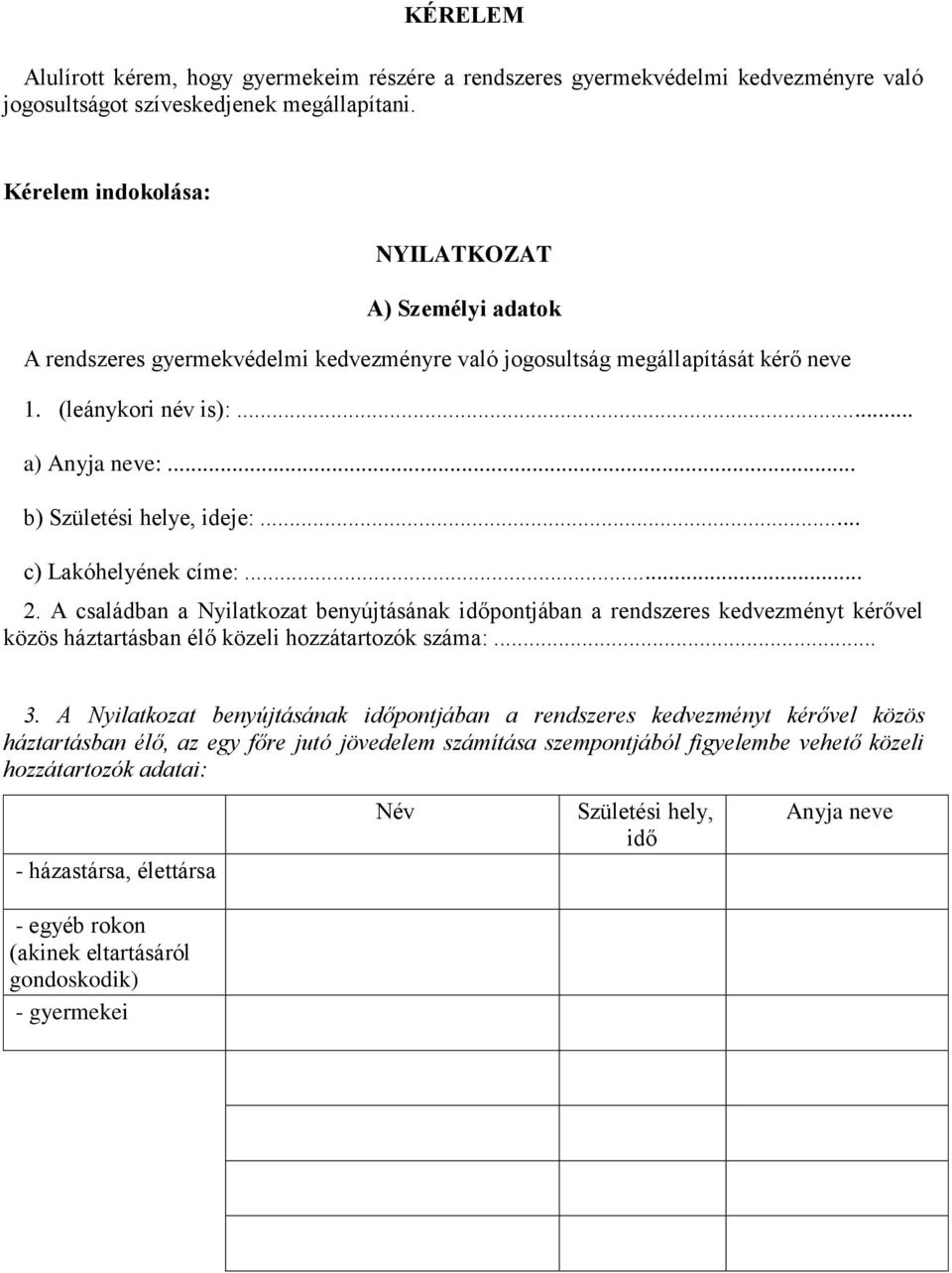 .. b) Születési helye, ideje:... c) Lakóhelyének címe:... 2. A családban a Nyilatkozat benyújtásának időpontjában a rendszeres kedvezményt kérővel közös háztartásban élő közeli hozzátartozók száma:.