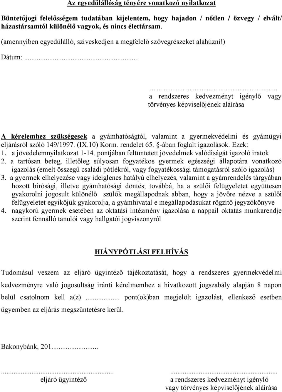 .. a rendszeres kedvezményt igénylő vagy törvényes képviselőjének aláírása A kérelemhez szükségesek a gyámhatóságtól, valamint a gyermekvédelmi és gyámügyi eljárásról szóló 149/1997. (IX.10) Korm.