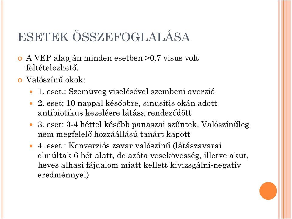 eset: 3-4 héttel később panaszai szűntek. Valószínűleg nem megfelelő hozzáállású tanárt kapott 4. eset.