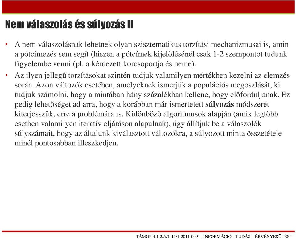 Azon változók esetében, amelyeknek ismerjük a populációs megoszlását, ki tudjuk számolni, hogy a mintában hány százalékban kellene, hogy előforduljanak.