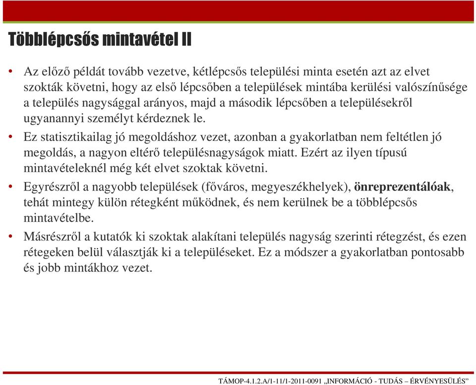 Ez statisztikailag jó megoldáshoz vezet, azonban a gyakorlatban nem feltétlen jó megoldás, a nagyon eltérő településnagyságok miatt.