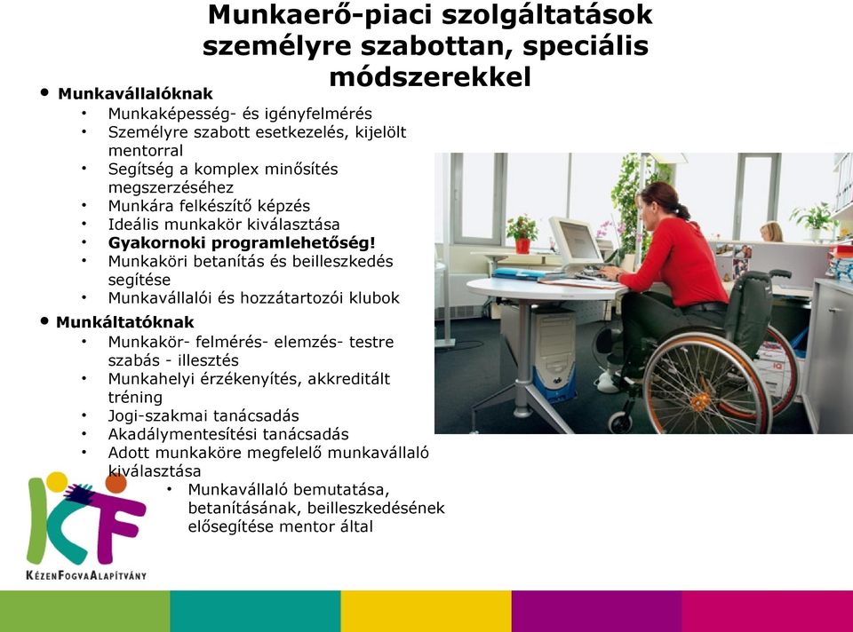 Munkaköri betanítás és beilleszkedés segítése Munkavállalói és hozzátartozói klubok Munkáltatóknak Munkakör- felmérés- elemzés- testre szabás - illesztés Munkahelyi