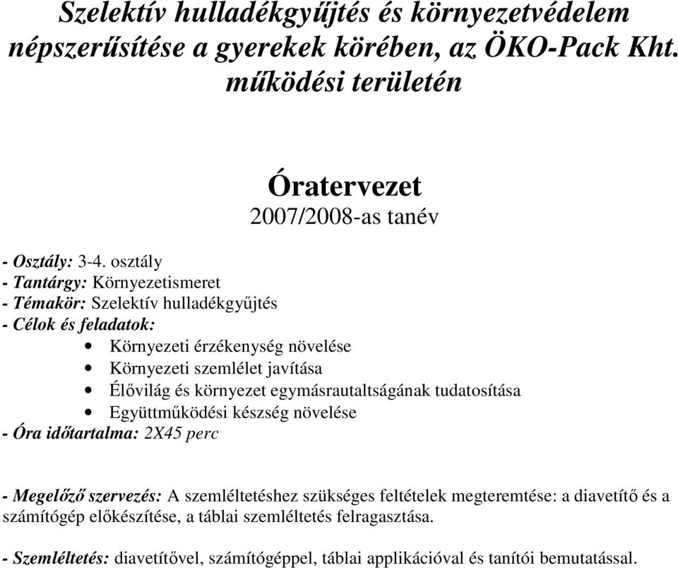 környezet egymásrautaltságának tudatosítása Együttmőködési készség növelése - Óra idıtartalma: 2X45 - Megelızı szervezés: A szemléltetéshez szükséges feltételek