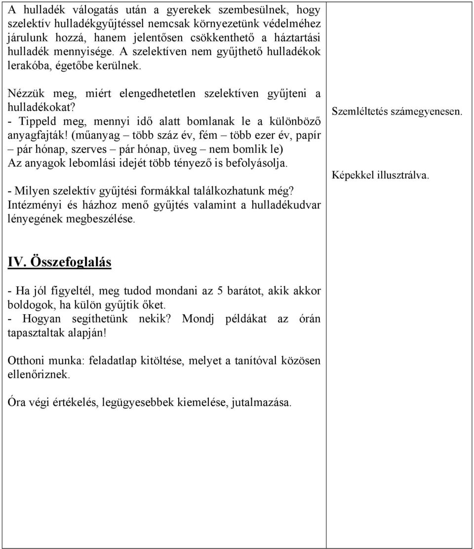 - Tippeld meg, mennyi idő alatt bomlanak le a különböző anyagfajták!