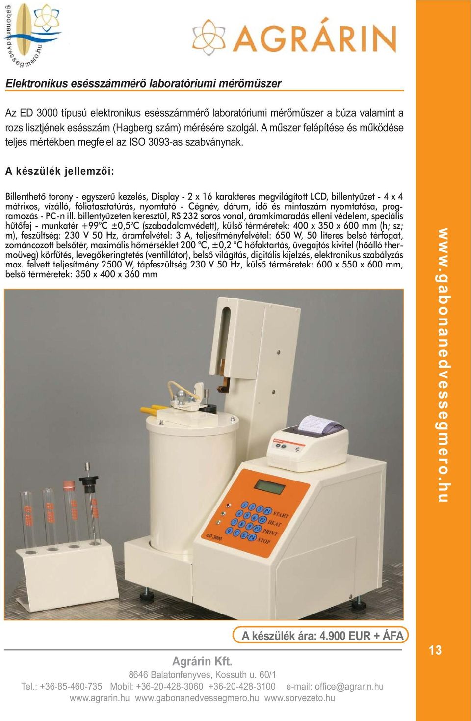 Billenthetõ torony - egyszerû kezelés, Display - 2 x 16 karakteres megvilágított LCD, billentyûzet - 4 x 4 mátrixos, vízálló, fóliatasztatúrás, nyomtató - Cégnév, dátum, idõ és mintaszám nyomtatása,