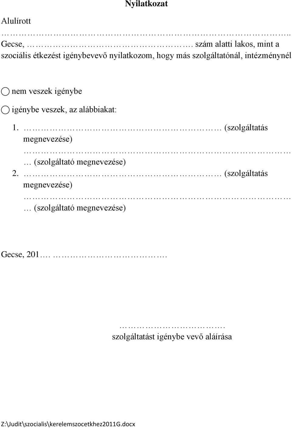 szolgáltatónál, intézménynél nem veszek igénybe igénybe veszek, az alábbiakat: 1.