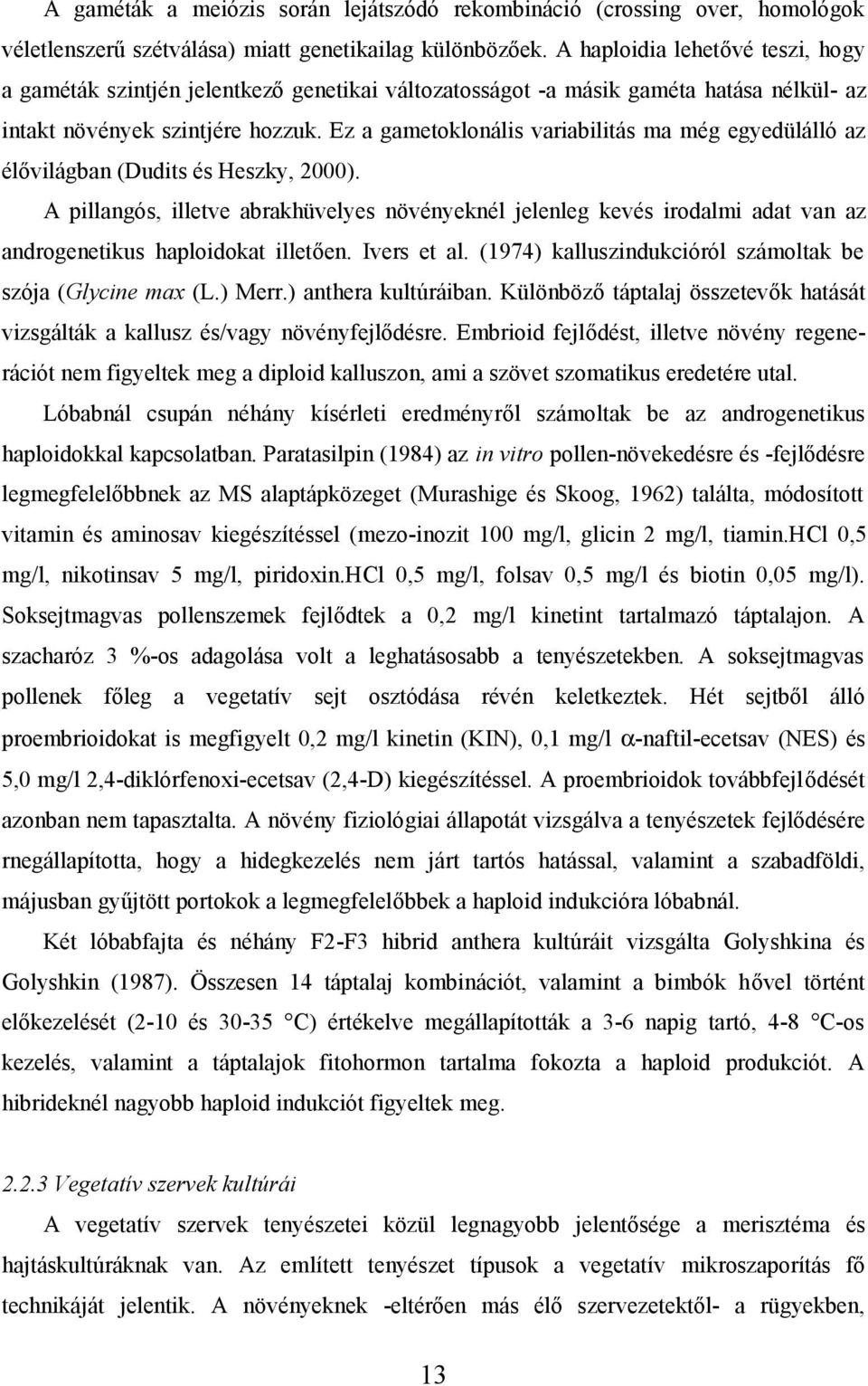 Ez a gametoklonális variabilitás ma még egyedülálló az élővilágban (Dudits és Heszky, 2000).