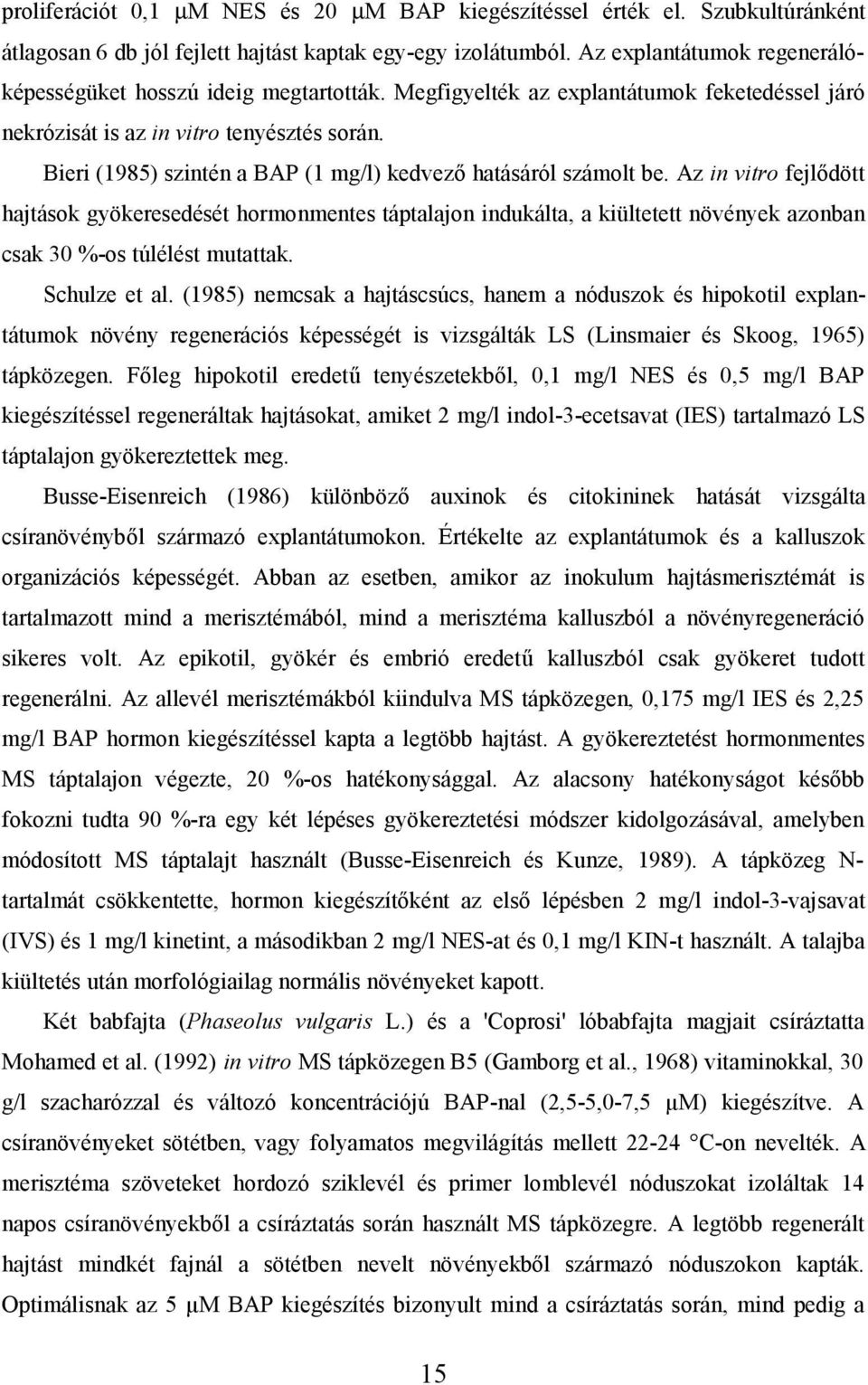 Bieri (1985) szintén a BAP (1 mg/l) kedvező hatásáról számolt be.