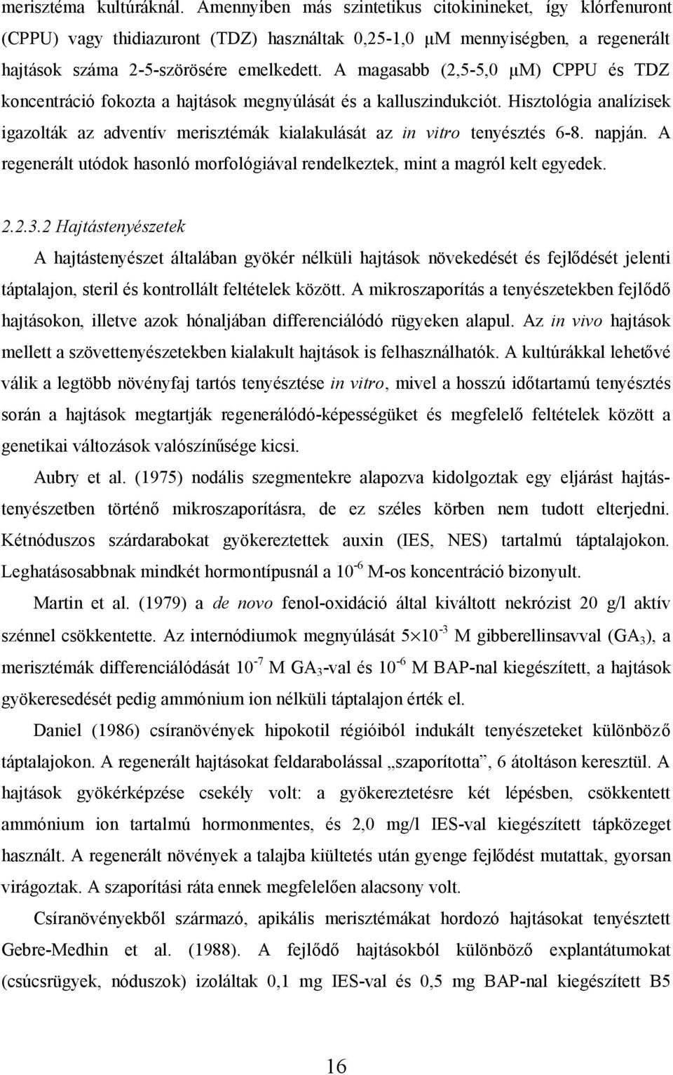 A magasabb (2,5-5,0 µm) CPPU és TDZ koncentráció fokozta a hajtások megnyúlását és a kalluszindukciót. Hisztológia analízisek igazolták az adventív merisztémák kialakulását az in vitro tenyésztés 6-8.