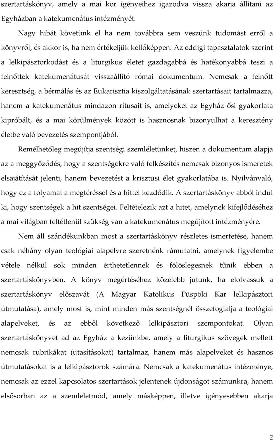 Az eddigi tapasztalatok szerint a lelkipásztorkodást és a liturgikus életet gazdagabbá és hatékonyabbá teszi a felnőttek katekumenátusát visszaállító római dokumentum.