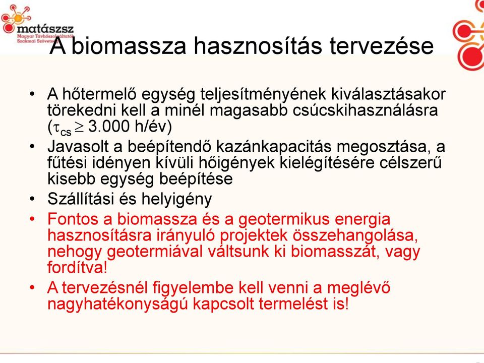 000 h/év) Javasolt a beépítendő kazánkapacitás megosztása, a fűtési idényen kívüli hőigények kielégítésére célszerű kisebb egység