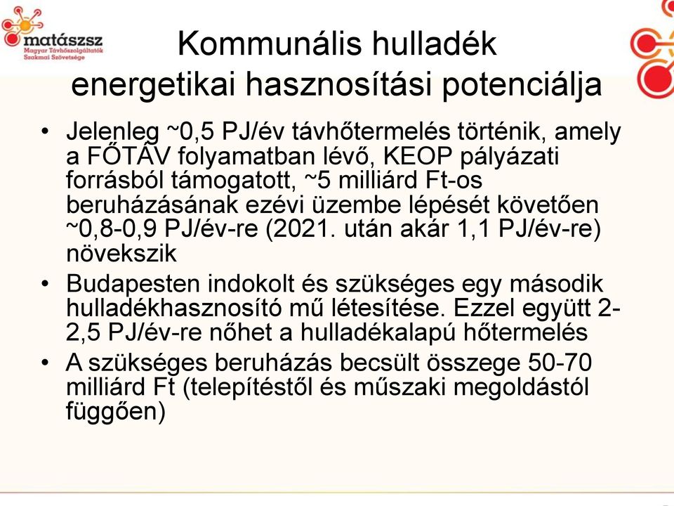 után akár 1,1 PJ/év-re) növekszik Budapesten indokolt és szükséges egy második hulladékhasznosító mű létesítése.