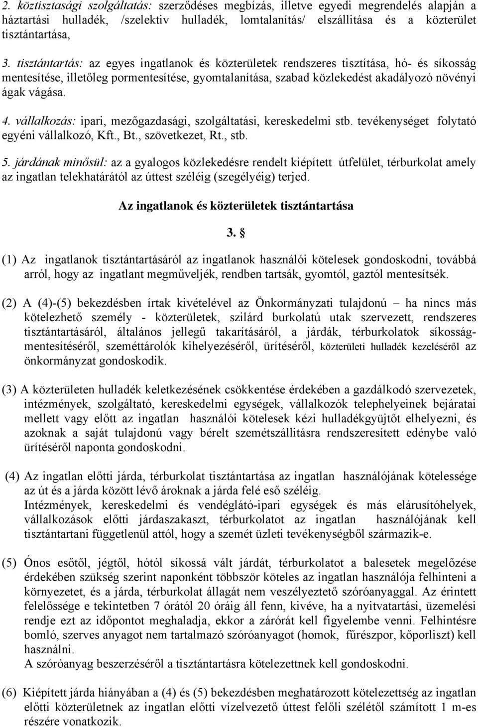 vállalkozás: ipari, mezőgazdasági, szolgáltatási, kereskedelmi stb. tevékenységet folytató egyéni vállalkozó, Kft., Bt., szövetkezet, Rt., stb. 5.