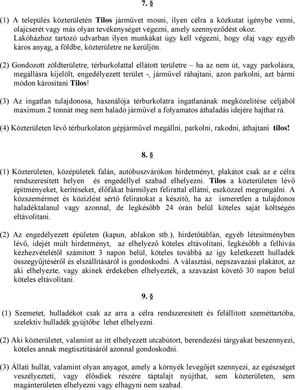 (2) Gondozott zöldterületre, térburkolattal ellátott területre ha az nem út, vagy parkolásra, megállásra kijelölt, engedélyezett terület -, járművel ráhajtani, azon parkolni, azt bármi módon