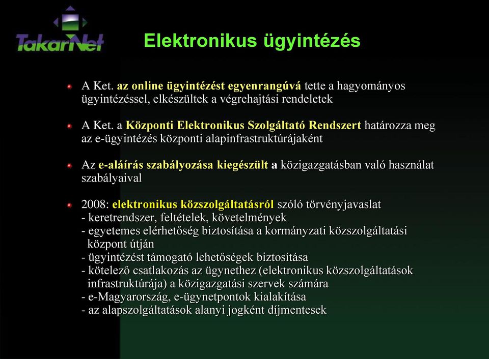 2008: elektronikus közszolgáltatásról szóló törvényjavaslat - keretrendszer, feltételek, követelmények - egyetemes elérhetőség biztosítása a kormányzati közszolgáltatási központ útján -