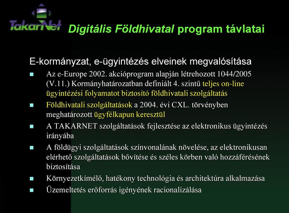 törvényben meghatározott ügyfélkapun keresztül A TAKARNET szolgáltatások fejlesztése az elektronikus ügyintézés irányába A földügyi szolgáltatások színvonalának növelése, az