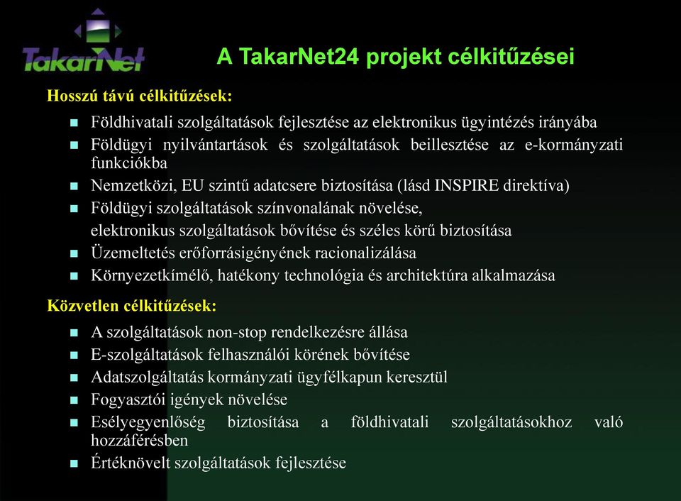 biztosítása Üzemeltetés erőforrásigényének racionalizálása Környezetkímélő, hatékony technológia és architektúra alkalmazása Közvetlen célkitűzések: A szolgáltatások non-stop rendelkezésre állása