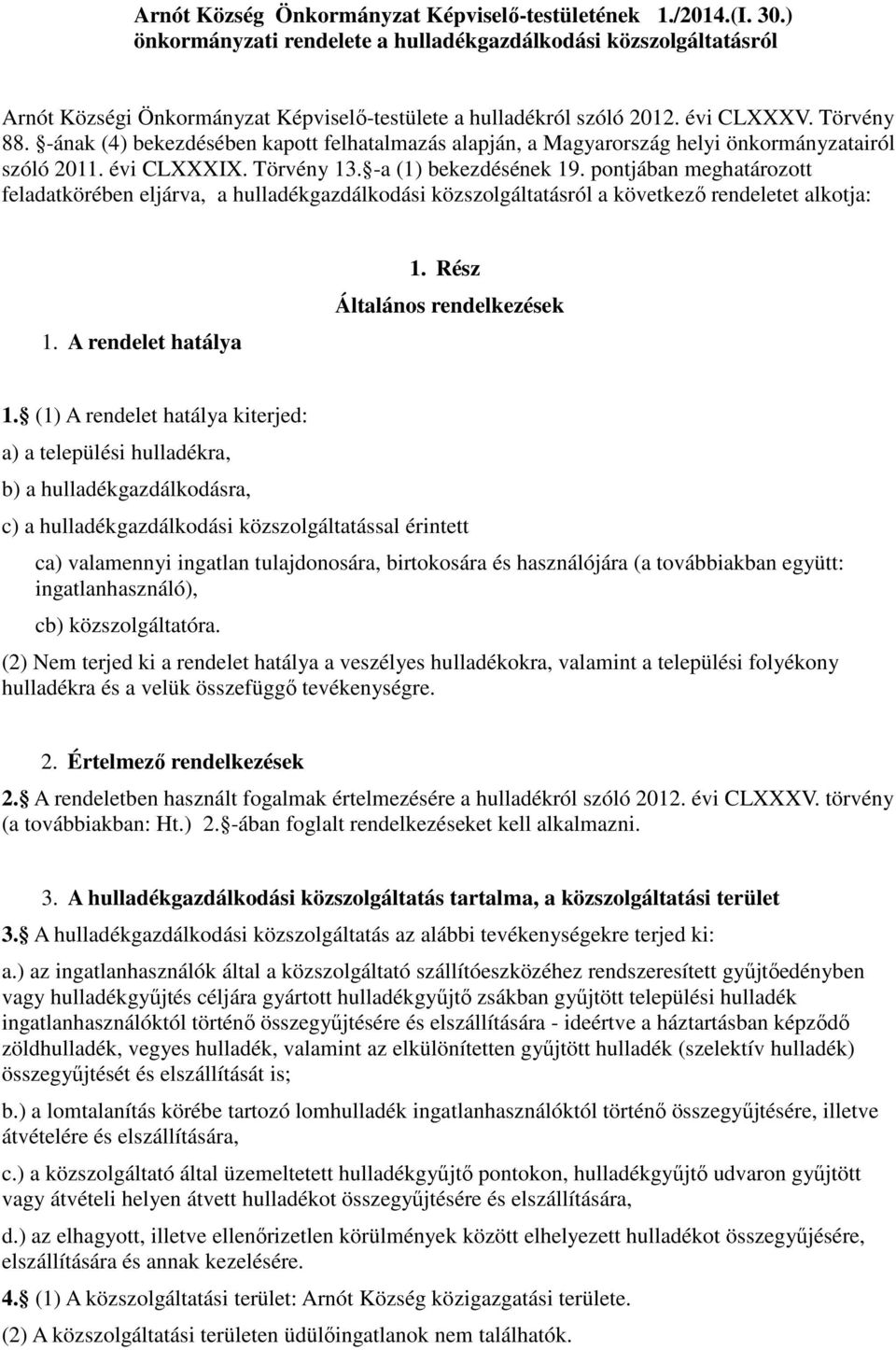 -ának (4) bekezdésében kapott felhatalmazás alapján, a Magyarország helyi önkormányzatairól szóló 2011. évi CLXXXIX. Törvény 13. -a (1) bekezdésének 19.