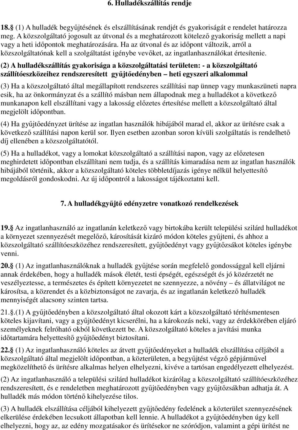 Ha az útvonal és az időpont változik, arról a közszolgáltatónak kell a szolgáltatást igénybe vevőket, az ingatlanhasználókat értesítenie.