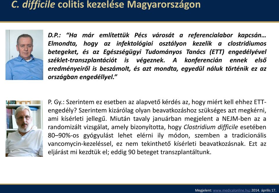 széklet-transzplantációt is végeznek. A konferencián ennek első eredményeiről is beszámolt, és azt mondta, egyedül náluk történik ez az országban engedéllyel. P. Gy.