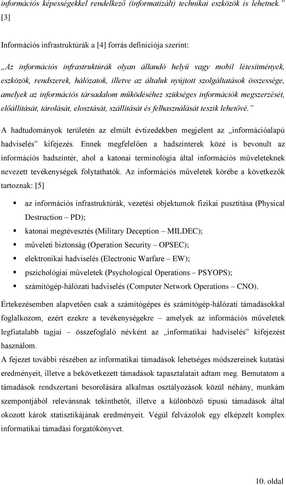 nyújtott szolgáltatások összessége, amelyek az információs társadalom működéséhez szükséges információk megszerzését, előállítását, tárolását, elosztását, szállítását és felhasználását teszik