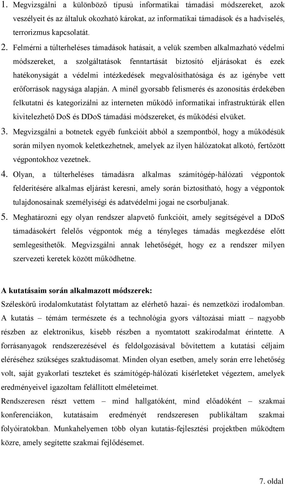 megvalósíthatósága és az igénybe vett erőforrások nagysága alapján.