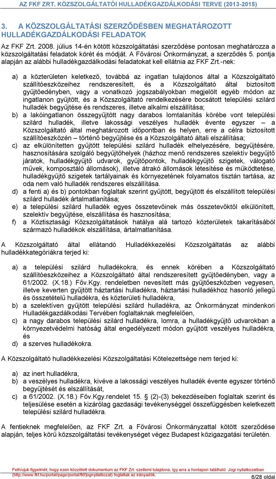 pontja alapján az alábbi hulladékgazdálkodási feladatokat kell ellátnia az FKF Zrt.