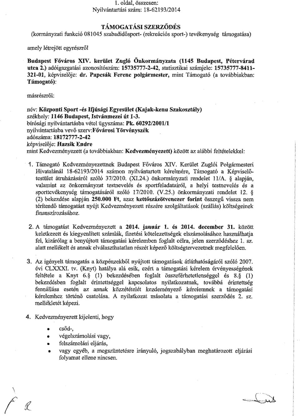 Papcsák Ferenc polgármester, mint Támogató (a továbbiakban: Támogató): másrészről: név: Központi Sport -és Ifjúsági Egyesület (Kajak-kenu Szakosztály) székhely: 1146 Budapest, Istvánmezei űt 1-3.