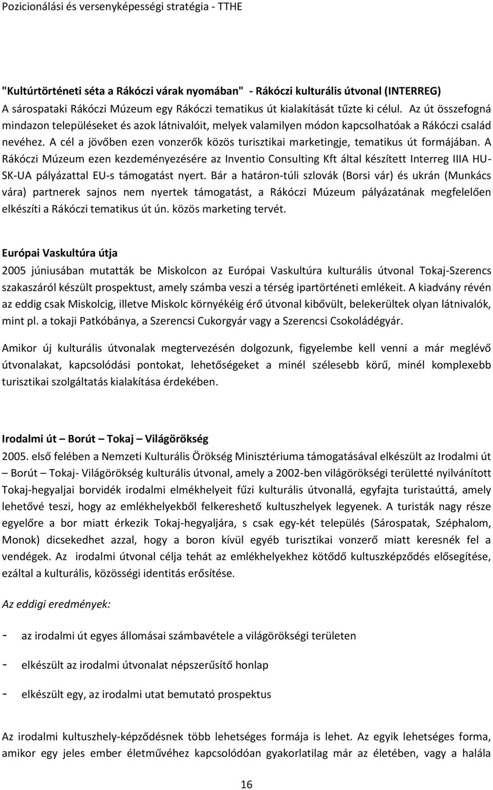 A cél a jövőben ezen vonzerők közös turisztikai marketingje, tematikus út formájában.