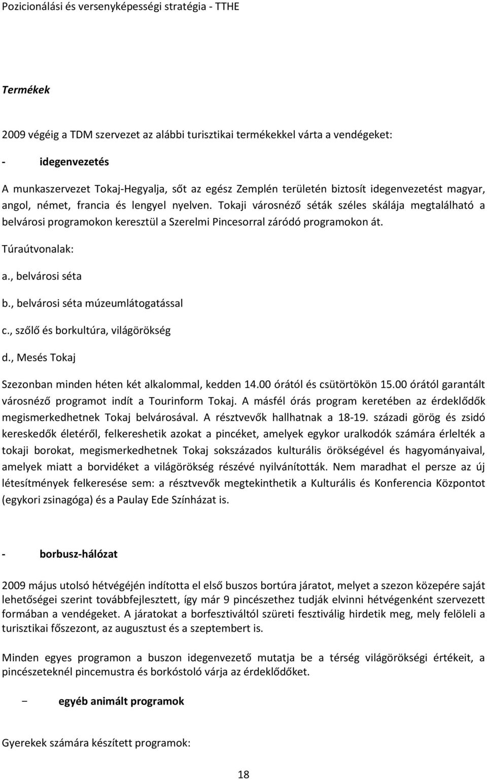 , belvárosi séta b., belvárosi séta múzeumlátogatással c., szőlő és borkultúra, világörökség d., Mesés Tokaj Szezonban minden héten két alkalommal, kedden 14.00 órától és csütörtökön 15.