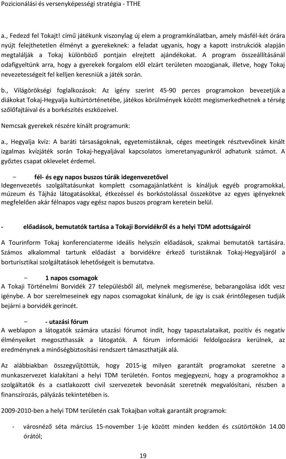 különböző pontjain elrejtett ajándékokat.