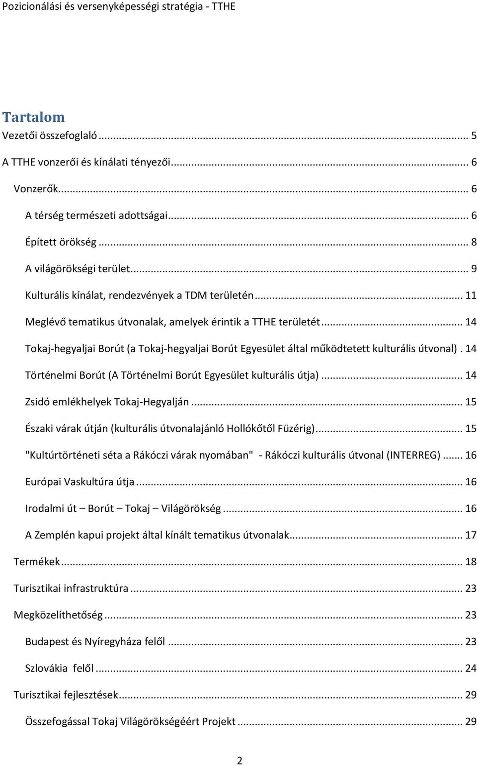.. 14 Tokaj-hegyaljai Borút (a Tokaj-hegyaljai Borút Egyesület által működtetett kulturális útvonal). 14 Történelmi Borút (A Történelmi Borút Egyesület kulturális útja).